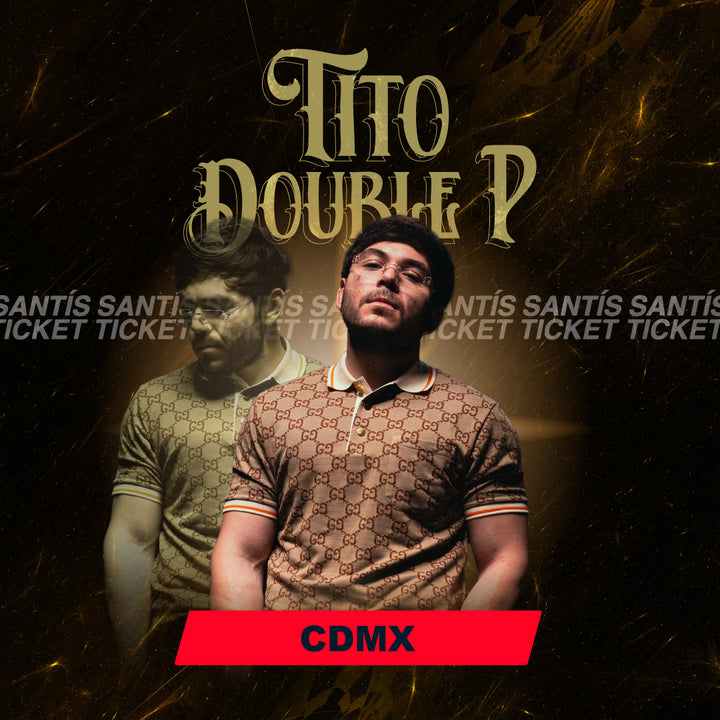 Tito Double P - CDMX