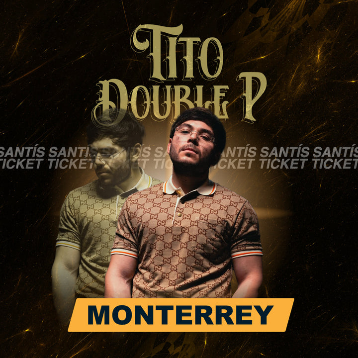 Tito Double P - Monterrey