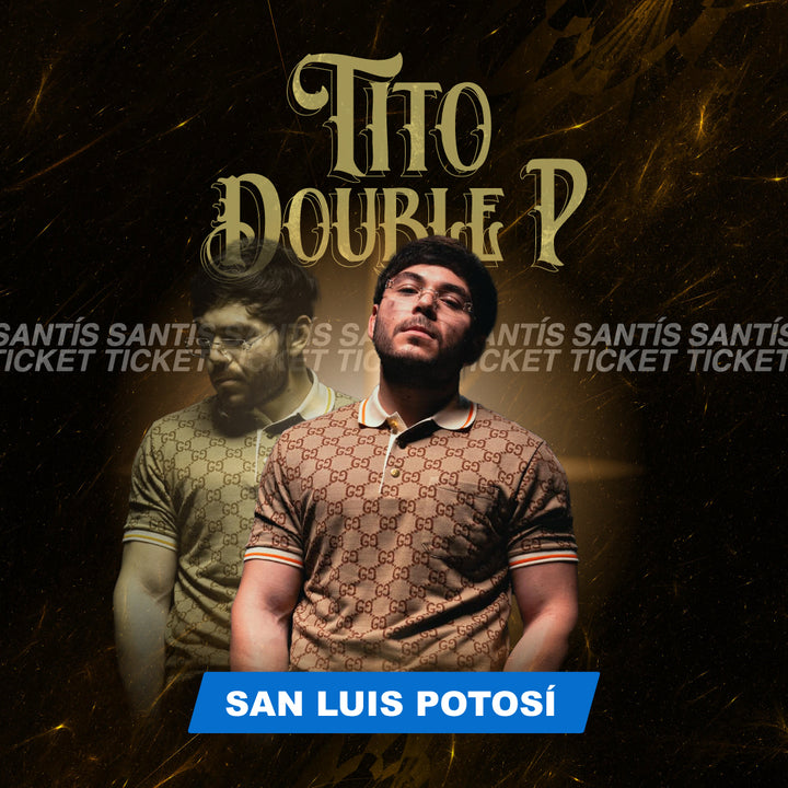 Tito Double P - San Luis Potosí