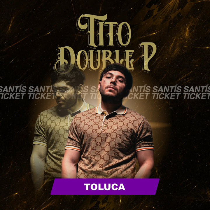 Tito Double P - Toluca