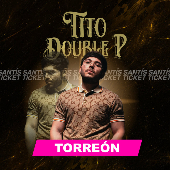 Tito Double P - Torreon