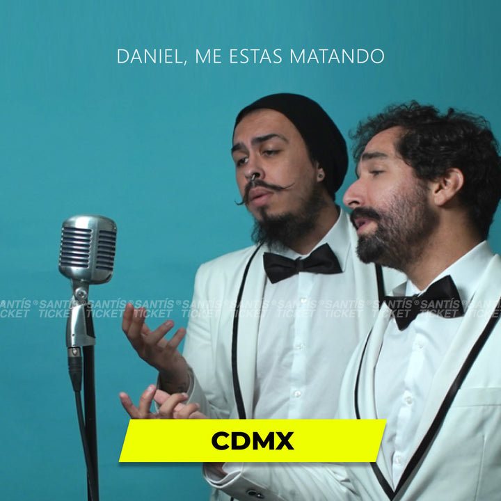 Daniel, Me Estas Matando - CDMX